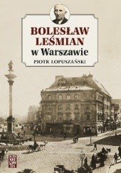 Okładka książki Bolesław Leśmian w Warszawie Piotr Łopuszański