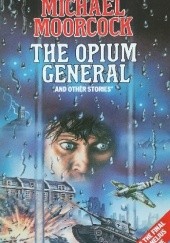 Okładka książki The Opium General and Other Stories Michael Moorcock