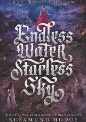 Okładka książki Endless Water, Starless Sky Rosamund Hodge