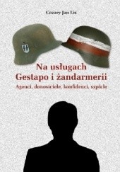 Okładka książki Na usługach gestapo i żandarmerii Cezary Jan Lis