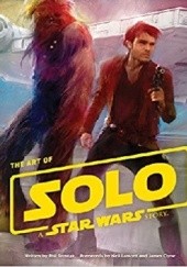 Okładka książki The Art of Solo: A Star Wars Story praca zbiorowa