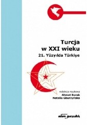 Okładka książki Turcja w XXI wieku Ahmet Burak, Natalia Gburzyńska