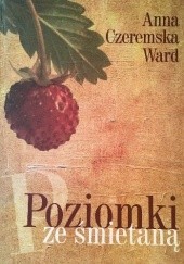 Okładka książki Poziomki ze śmietaną Anna Czeremska Ward