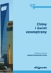 Okładka książki Chiny i świat zewnętrzny Joanna Marszałek-Kawa