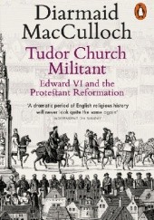 Okładka książki Tudor Church Militant. Edward VI and the Protestant Reformation Diarmaid MacCulloch