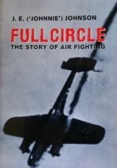 Okładka książki Full Circle: The Story of Air Fighting J.E. Johnson