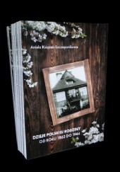 Okładka książki Dzieje polskiej rodziny od roku 1863 do 1944 Aniela Książek Szczepanikowa
