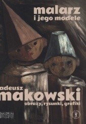Okładka książki Malarz i jego modele. Tadeusz Makowski – obrazy, rysunki, grafiki Anna Król