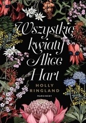 Okładka książki Wszystkie kwiaty Alice Hart Holly Ringland