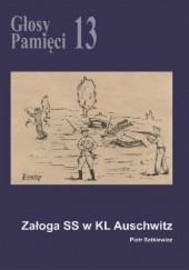 Okładka książki Głosy Pamięci 13. Załoga SS w KL Auschwitz Piotr Setkiewicz
