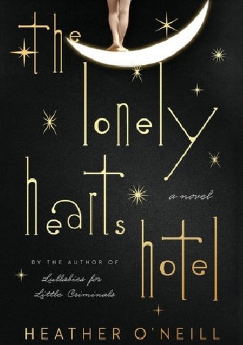 Okładka książki The Lonely Hearts Hotel Heather O'Neill