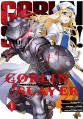 Okładka książki Goblin Slayer #1 Kumo Kagyu, Kousuke Kurose