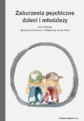 Okładka książki Zaburzenia psychiczne dzieci i młodzieży Agnieszka Gmitrowicz, Małgorzata Janas-Kozik