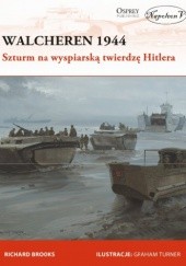 Okładka książki Walcheren 1944. Szturm na wyspiarską twierdzę Hitlera Richard Brooks