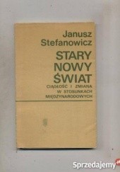 Okładka książki Stary nowy świat. Ciągłość i zmiana w stosunkach międzynarodowych Janusz Stefanowicz