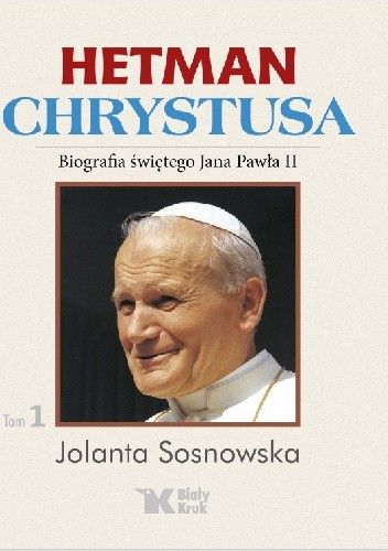 Okładki książek z cyklu Hetman Chrystusa. Biografia św. Jana Pawła II