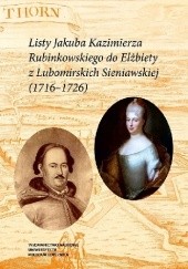 Okładka książki Listy Jakuba Kazimierza Rubinkowskiego do Elżbiety z Lubomirskich Sieniawskiej (1716-1726) Adam Kucharski, Kazimierz Maliszewski