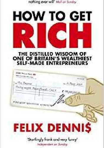 Okładka książki How To Get Rich Felix Dennis