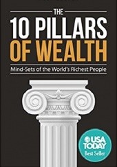 Okładka książki The 10 Pillars of Wealth: Mind-Sets of the World's Richest People Alex Becker