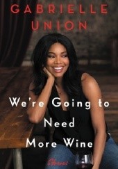 Okładka książki We're Going to Need More Wine Gabrielle Union
