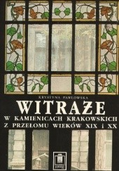 Okładka książki Witraże w kamienicach krakowskich z przełomu wieków XIX i XX Krystyna Pawłowska