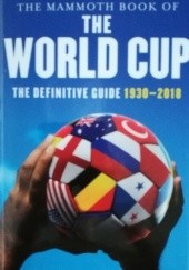 Okładka książki The Mammoth Book of the World Cup: The Definitive Guide, 1930-2018 Nick Holt