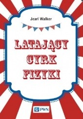 Okładka książki Latający cyrk fizyki Jearl Walker
