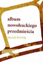 Okładka książki Album nowohuckiego przedmieścia Maciej Twaróg
