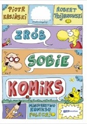 Okładka książki Zrób sobie komiks Piotr Kasiński, Robert Trojanowski