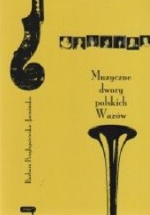 Okładka książki Muzyczne dwory polskich Wazów Barbara Przybyszewska-Jarmińska