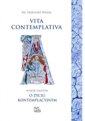 Okładka książki Vita contemplativa. Wybór tekstów o życiu kontemplacyjnym św. Grzegorz Wielki