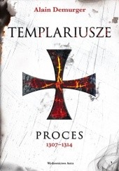 Okładka książki Templariusze. Proces 1307–1314 Alain Demurger