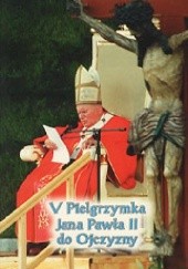 Okładka książki V Pielgrzymka Jana Pawła II do Ojczyzny Jan Paweł II (papież)