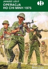 Okładka książki Operacja Ho Chi Minh 1974-1975 Janusz Lizut