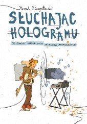Okładka książki Słuchając hologramu. Cielesność wirtualnych zespołów animowanych Konrad Sierzputowski