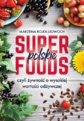 Okładka książki Polskie superfoods Marzena Rojek-Ledwoch