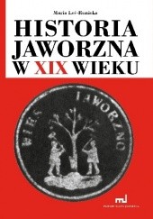 Okładka książki Historia Jaworzna w XIX wieku Maria Leś-Runicka