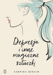 Okładka książki Depresja i inne magiczne sztuczki Sabrina Benaim