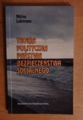 Okładka książki Teoria polityczna państwa bezpieczeństwa socjalnego Niklas Luhmann