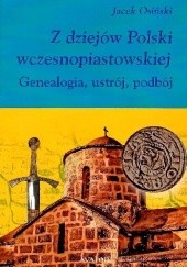 Z dziejów Polski wczesnopiastowskiej. Genealogia, ustrój, podbój