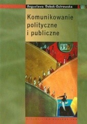 Okładka książki Komunikowanie polityczne i publiczne Bogusława Dobek-Ostrowska
