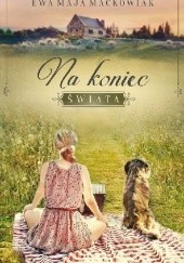 Okładka książki Na koniec świata Ewa Maja Maćkowiak