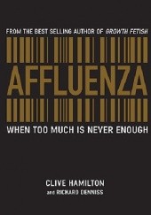 Okładka książki Affluenza. When too much is never enough Richard Denniss, Clive Hamilton