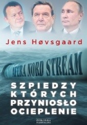 Okładka książki Szpiedzy, których przyniosło ocieplenie. Afera Nord Stream
