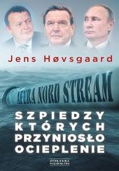 Okładka książki Szpiedzy, których przyniosło ocieplenie. Afera Nord Stream