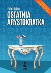 Okładka książki Ostatnia arystokratka Evžen Boček