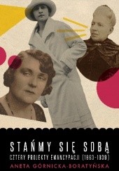 Okładka książki Stańmy się sobą. Cztery projekty emancypacji (1863-1939) Aneta Górnicka-Boratyńska