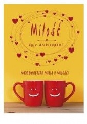 Okładka książki Miłość żyje drobiazgami Małgorzata Sękalska