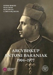 Arcybiskup Antoni Baraniak 1904-1977
