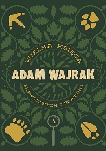 Okładka książki Wielka Księga Prawdziwych Tropicieli Adam Wajrak